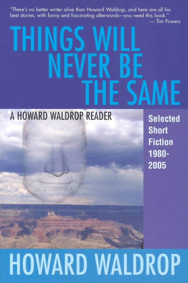 Things Will Never Be the Same: A Howard Waldrop Reader: Selected Short Fiction 19802005,Used