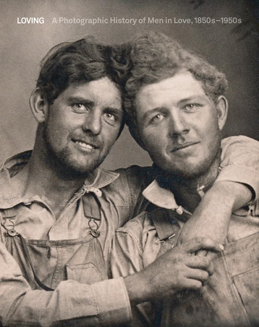 Loving: A Photographic History of Men in Love 1850s1950s