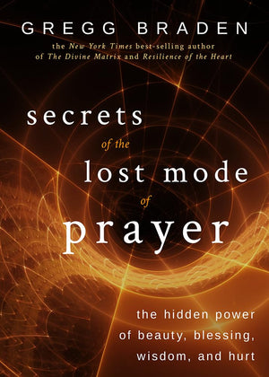 Secrets of the Lost Mode of Prayer: The Hidden Power of Beauty, Blessing, Wisdom, and Hurt,New