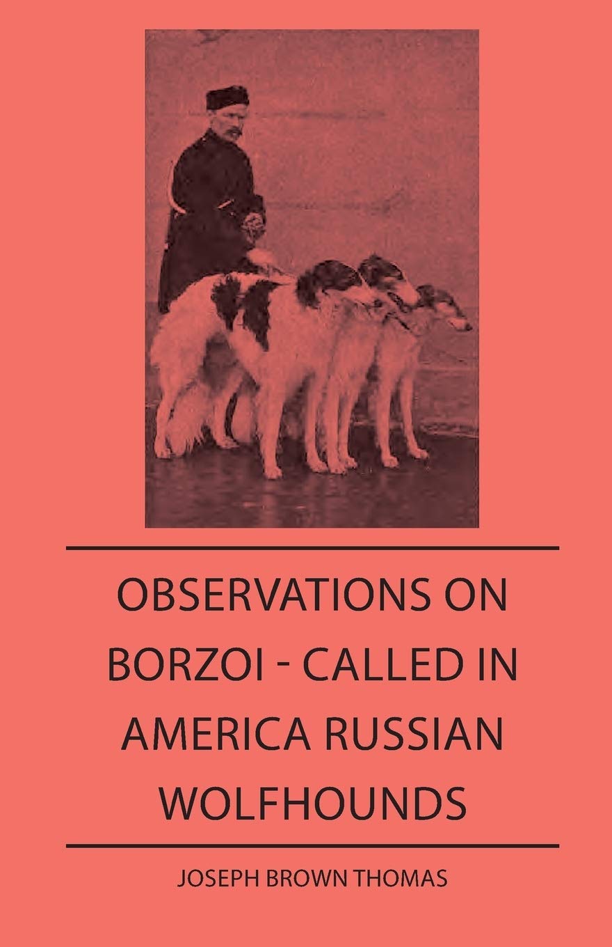Observations On Borzoi  Called In America Russian Wolfhounds,New