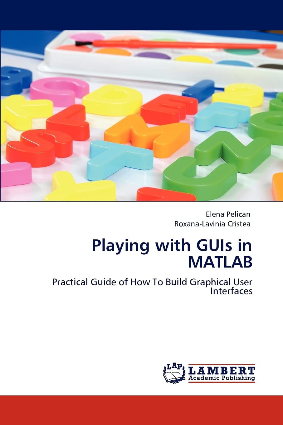 Playing with GUIs in MATLAB: Practical Guide of How To Build Graphical User Interfaces,Used