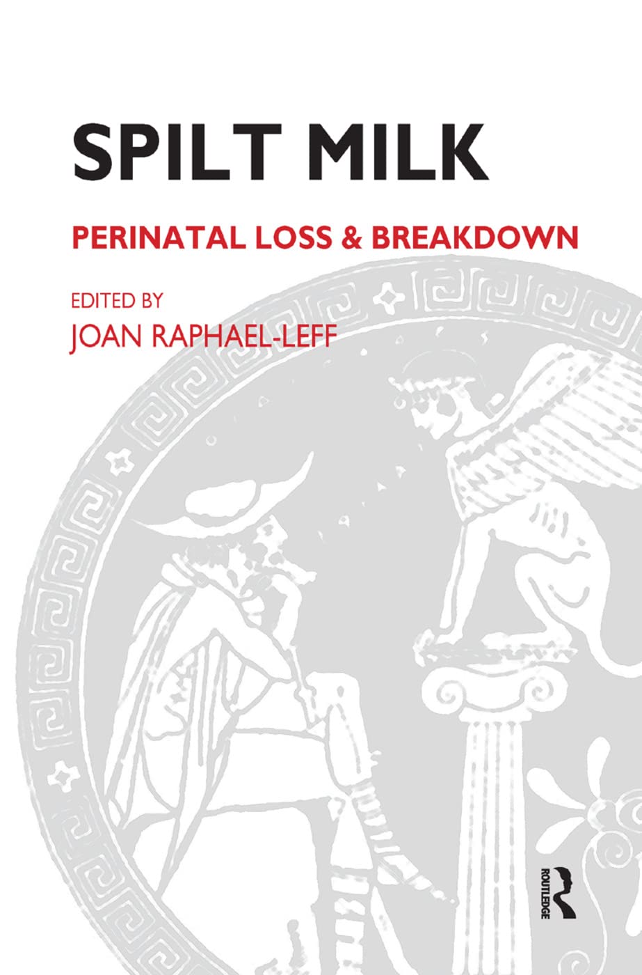 Spilt Milk: Perinatal Loss and Breakdown (The Psychoanalytic Ideas Series),New