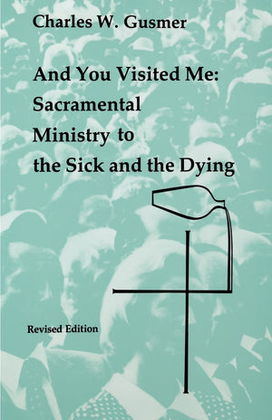And You Visited Me: Sacramental Ministry To The Sick (Studies In The Reformed Rites Of The Church),Used