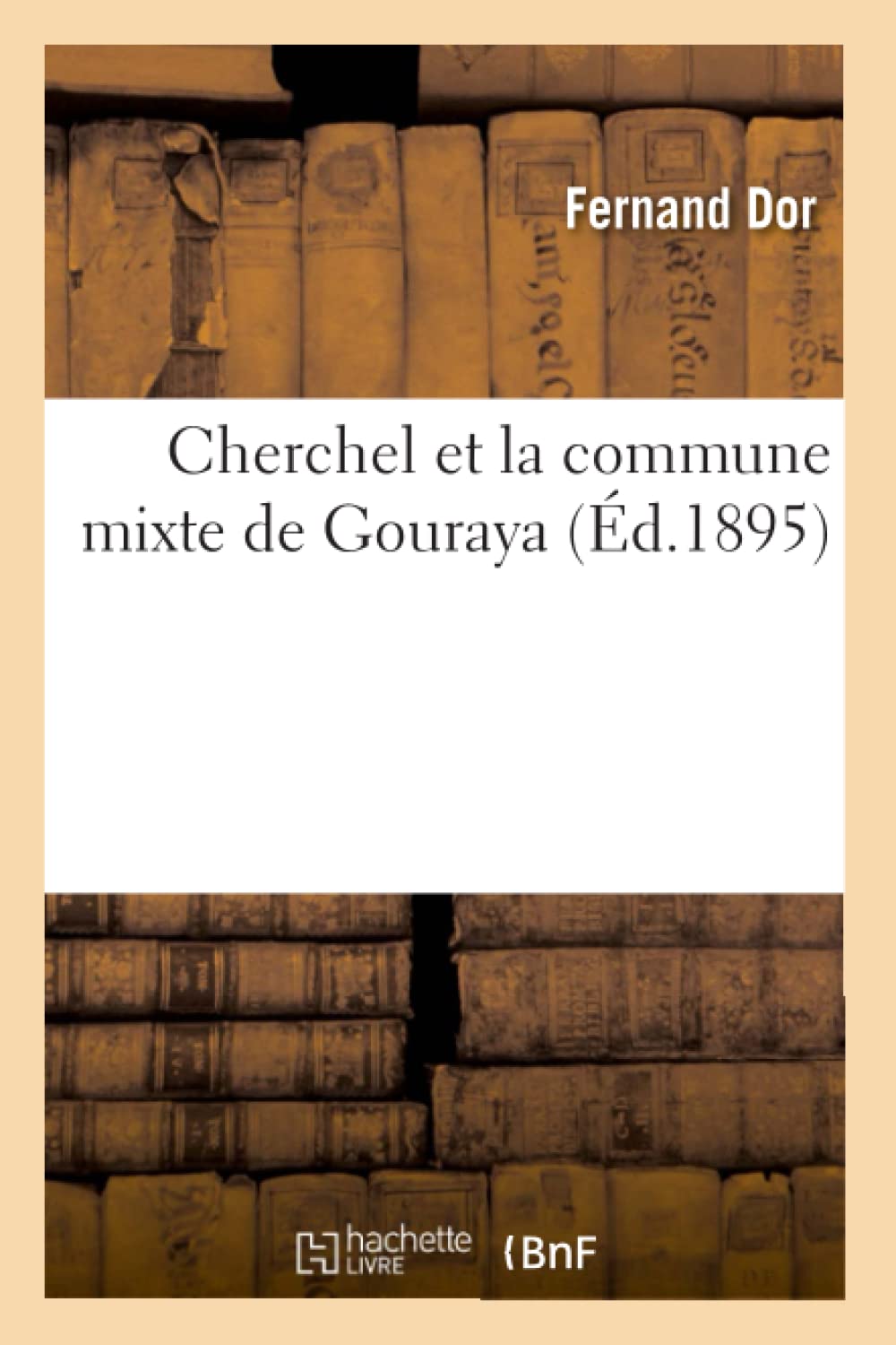 Cherchel Et La Commune Mixte De Gouraya (D.1895) (Histoire) (French Edition),Used