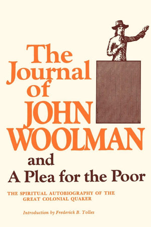 The Journal Of John Woolman: And A Plea For The Poor,New