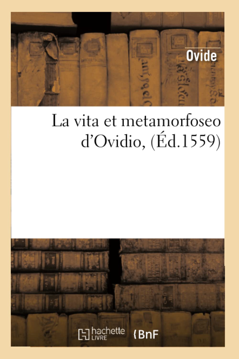La Vita Et Metamorfoseo D'Ovidio, (D.1559) (Litterature) (French Edition),New