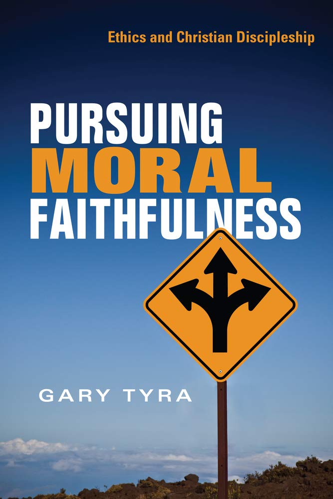 Pursuing Moral Faithfulness: Ethics And Christian Discipleship