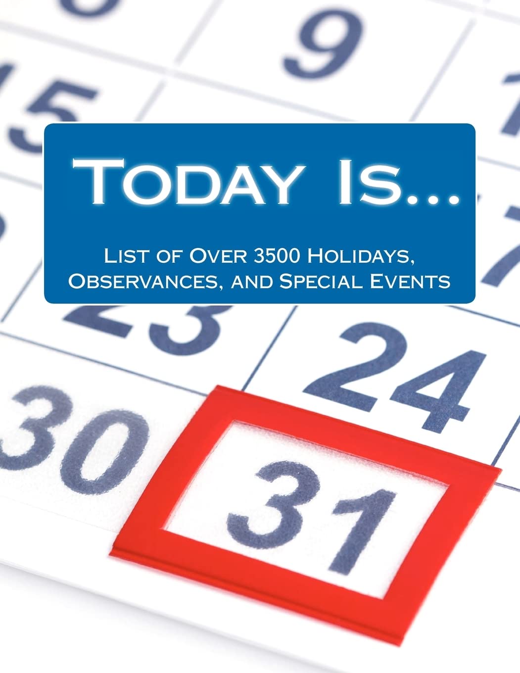 Today Is....: List Of Over 3500 Holidays, Observances, And Special Events For Outrageously Effective Promotional Marketing Ideas,Used