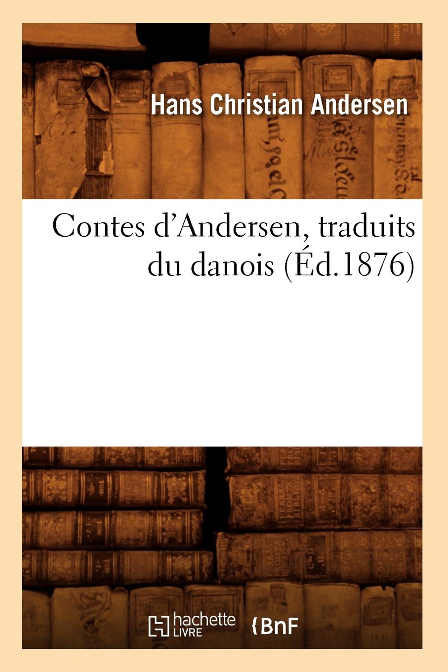 Contes D'Andersen, Traduits Du Danois (D.1876) (Litterature) (French Edition),New