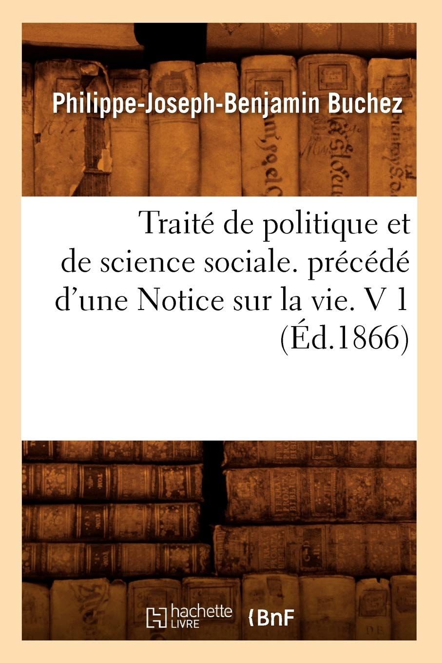 Trait de Politique Et de Science Sociale. Prcd d'Une Notice Sur La Vie. V 1 (d.1866) (Sciences Sociales) (French Editi,Used