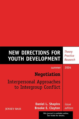 Negotiation: Interpersonal Approaches to Intergroup Conflict: New Directions for Youth Development, Number 102 (JB MHS Single I,Used