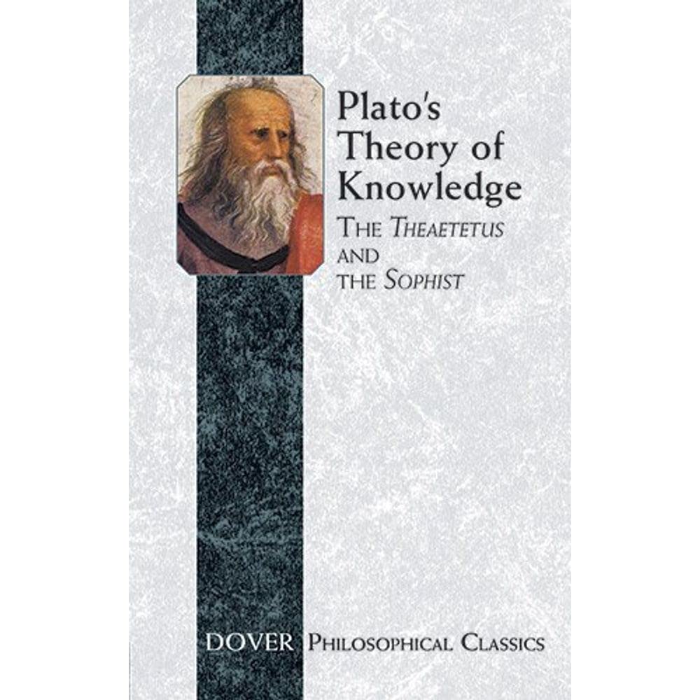 Plato s Theory of Knowledge: The Theatetus and The Sophist (Philosophical Classics)