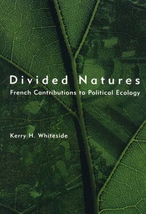 Divided Natures: French Contributions To Political Ecology,New