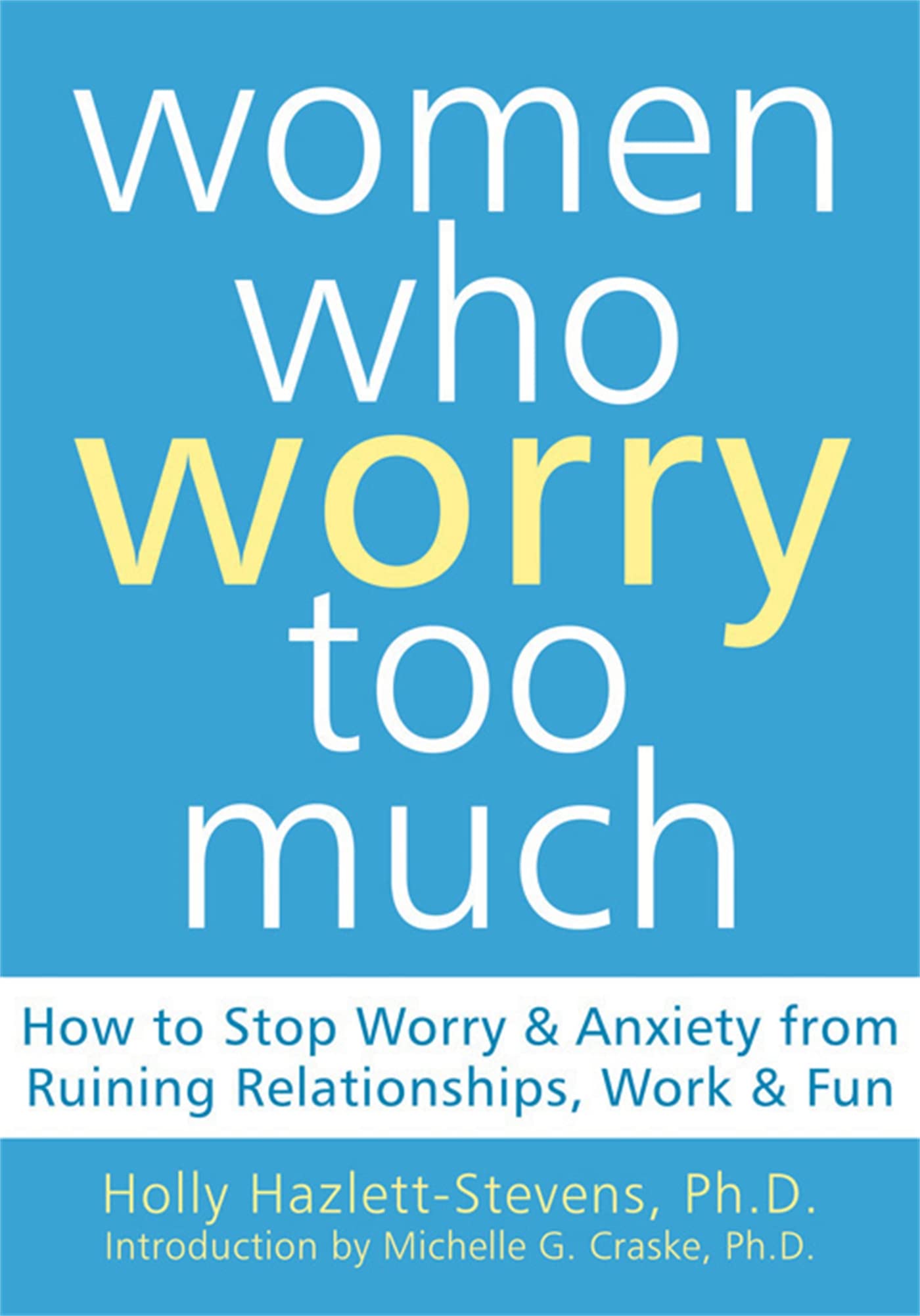 Women Who Worry Too Much: How to Stop Worry and Anxiety from Ruining Relationships, Work, and Fun,Used