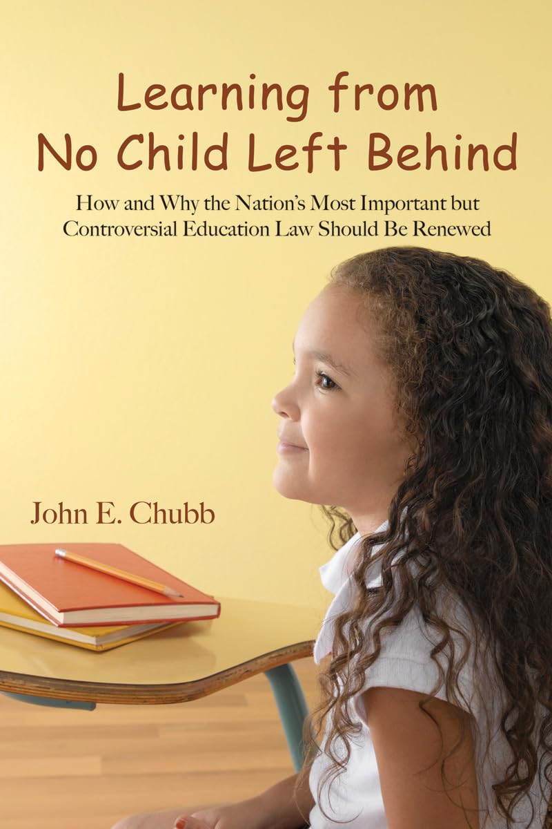 Learning From No Child Left Behind: How And Why The Nation'S Most Important But Controversial Education Law Should Be Renewed (H,New