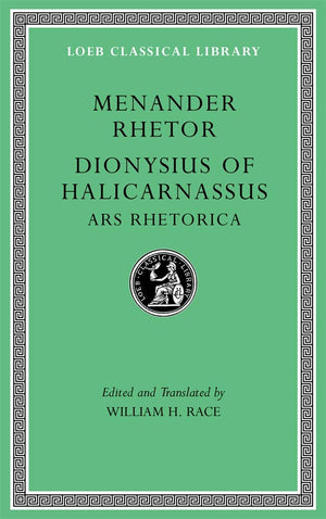 Menander Rhetor. Dionysius Of Halicarnassus: Ars Rhetorica (Loeb Classical Library),New