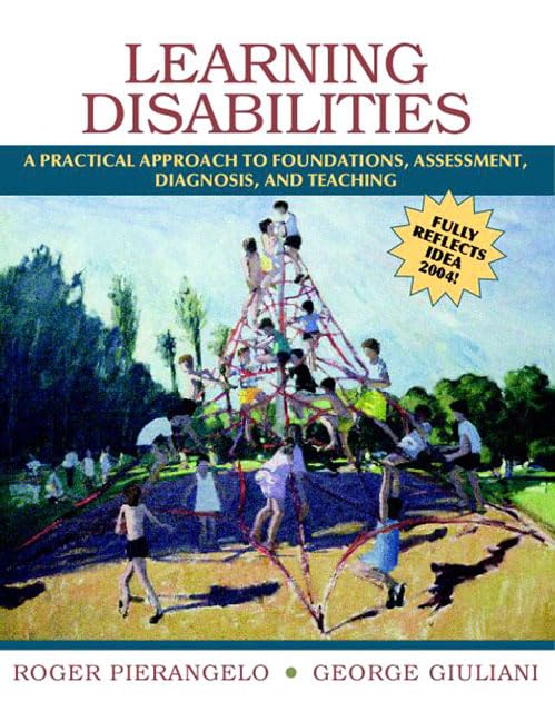 Learning Disabilities: A Practical Approachto Foundations, Assessment, Diagnosis, And Teaching
