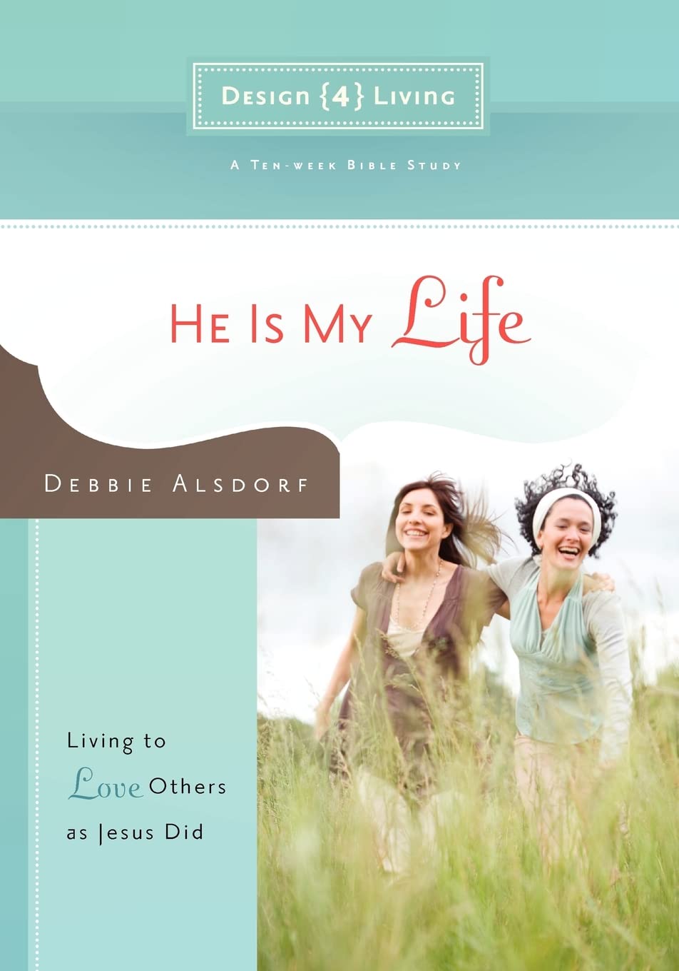 He Is My Life: Living to Love Others as Jesus Did (Design4living),New