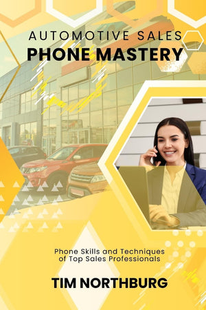 Automotive Sales Phone Mastery: Phone Skills And Techniques Of Top Sales Professionals,Used