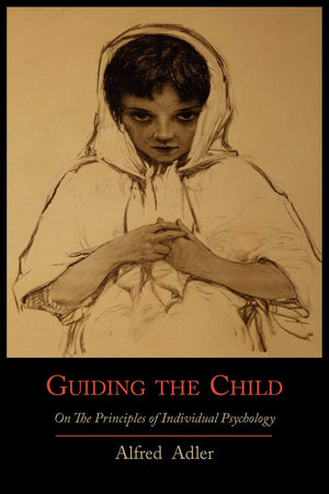 Guiding The Child On The Principles Of Individual Psychology,Used