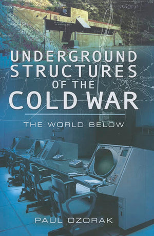 Underground Structures of the Cold War: The World Below