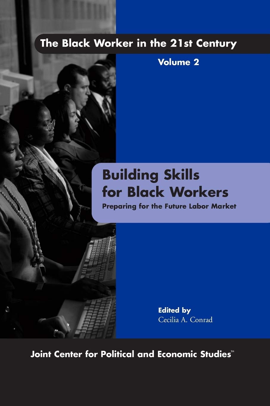 Building Skills For Black Workers: Preparing For The Future Labor Market (The Black Worker In The 21St Century, Vol. 2)