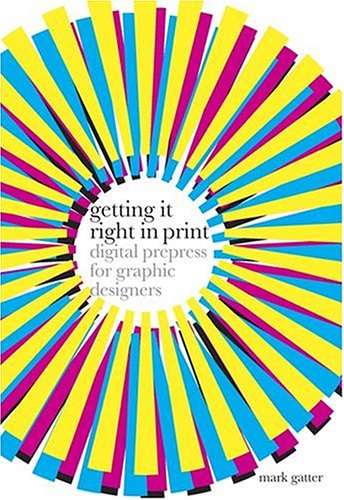 Getting It Right In Print: Digital Prepress For Graphic Designers