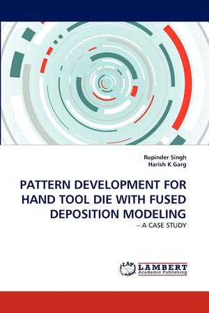 PATTERN DEVELOPMENT FOR HAND TOOL DIE WITH FUSED DEPOSITION MODELING:  A CASE STUDY,Used