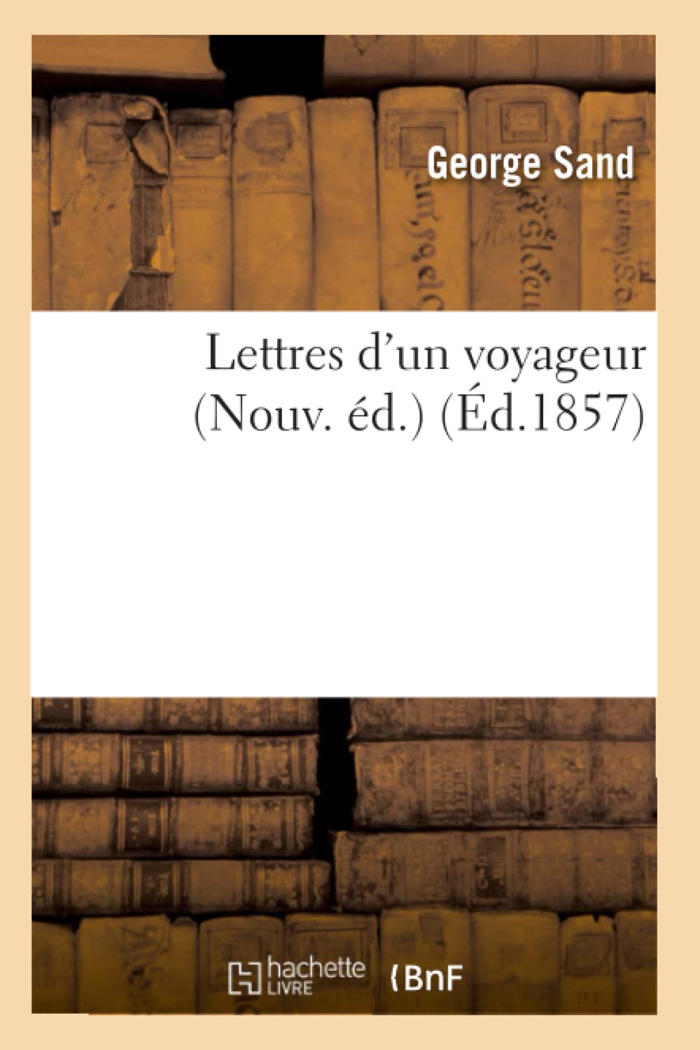 Lettres d'Un Voyageur (Nouv. d.) (d.1857) (Litterature) (French Edition),Used