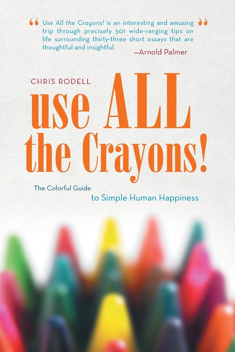 Use All the Crayons!: The Colorful Guide to Simple Human Happiness,Used