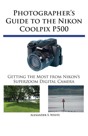 Photographer's Guide to the Nikon Coolpix P500: Getting the Most from Nikon's Superzoom Digital Camera,Used