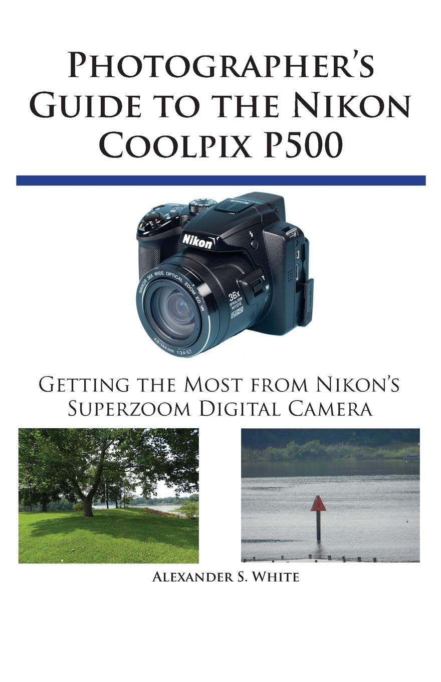 Photographer's Guide to the Nikon Coolpix P500: Getting the Most from Nikon's Superzoom Digital Camera,Used