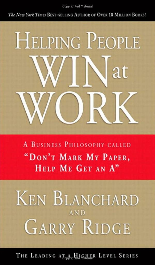 Helping People Win at Work: A Business Philosophy Called 'Don't Mark My Paper, Help Me Get an A',Used