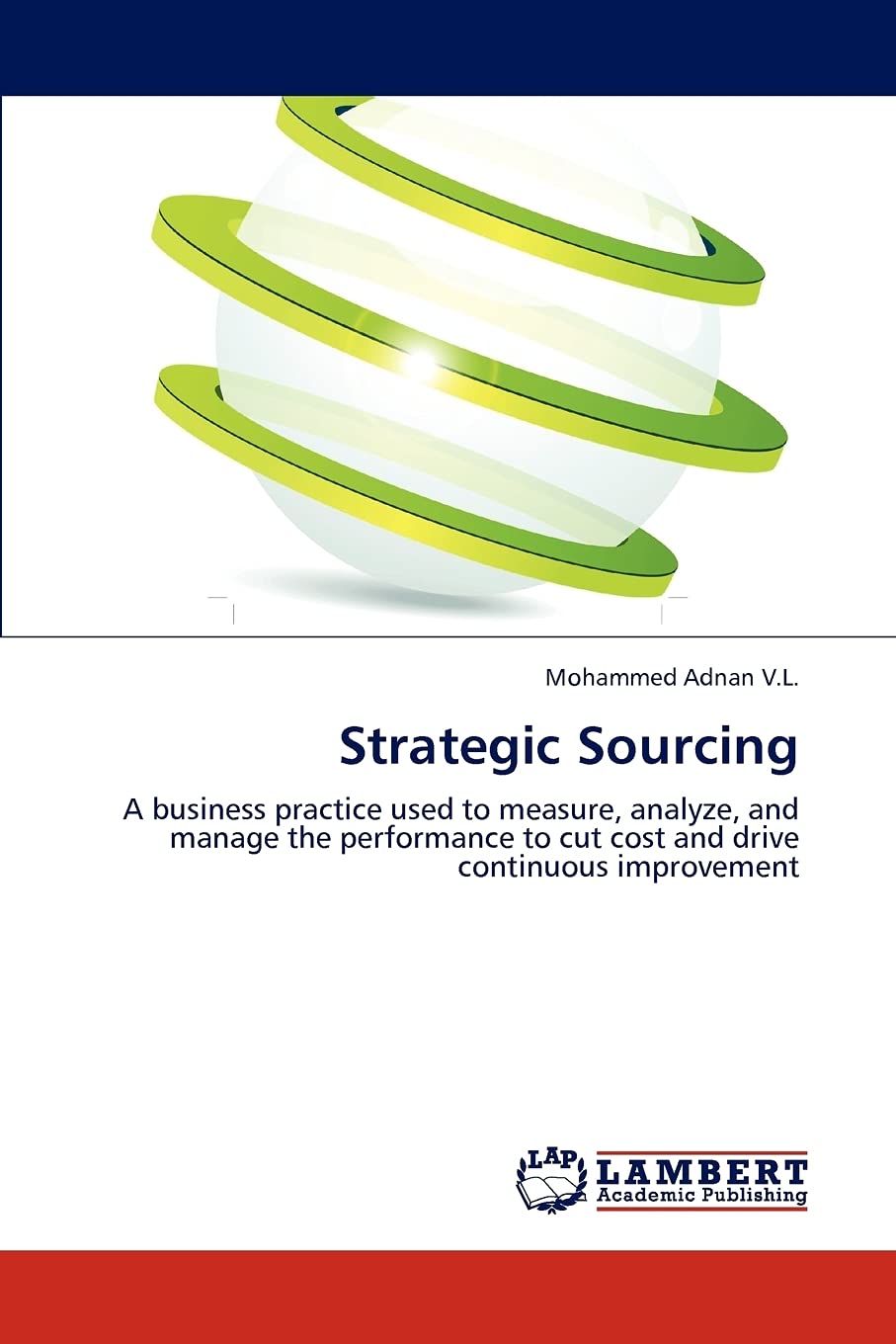 Strategic Sourcing: A business practice used to measure, analyze, and manage the performance to cut cost and drive continuous im,Used