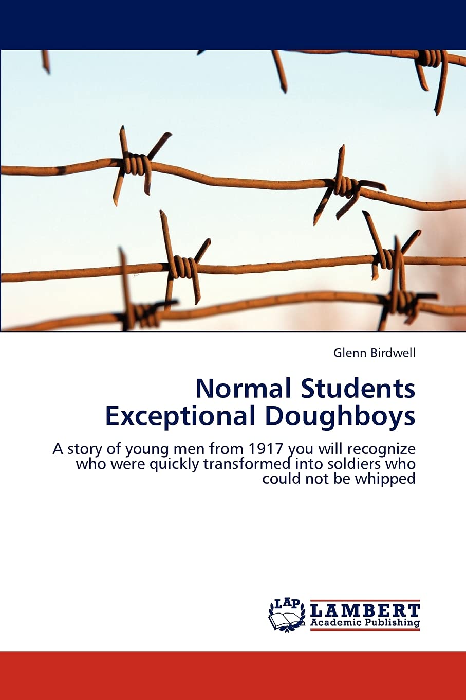Normal Students Exceptional Doughboys: A story of young men from 1917 you will recognize who were quickly transformed into soldi,Used