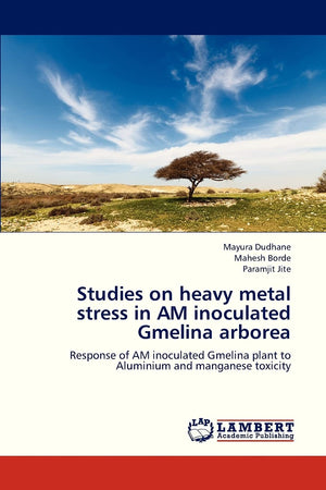 Studies on heavy metal stress in AM inoculated Gmelina arborea: Response of AM inoculated Gmelina plant to Aluminium and mangane,Used