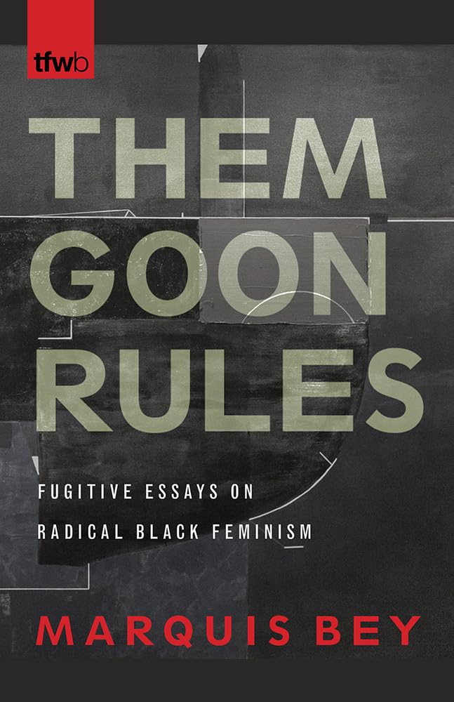 Them Goon Rules: Fugitive Essays On Radical Black Feminism (The Feminist Wire Books),Used