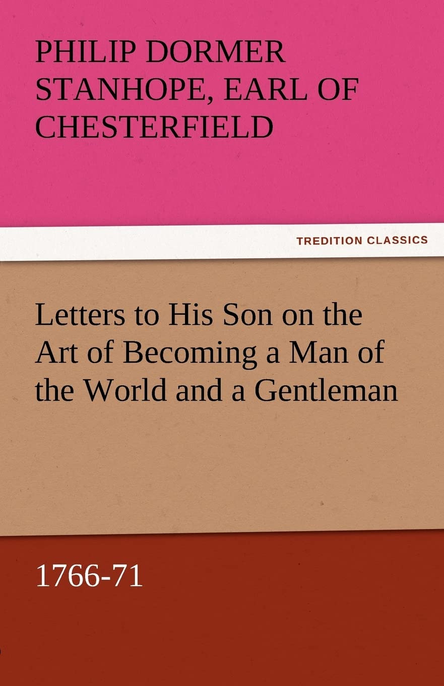 Letters to His Son on the Art of Becoming a Man of the World and a Gentleman, 176671,Used