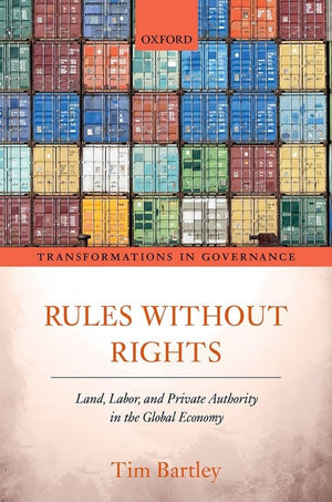 Rules Without Rights: Land, Labor, And Private Authority In The Global Economy (Transformations In Governance),New