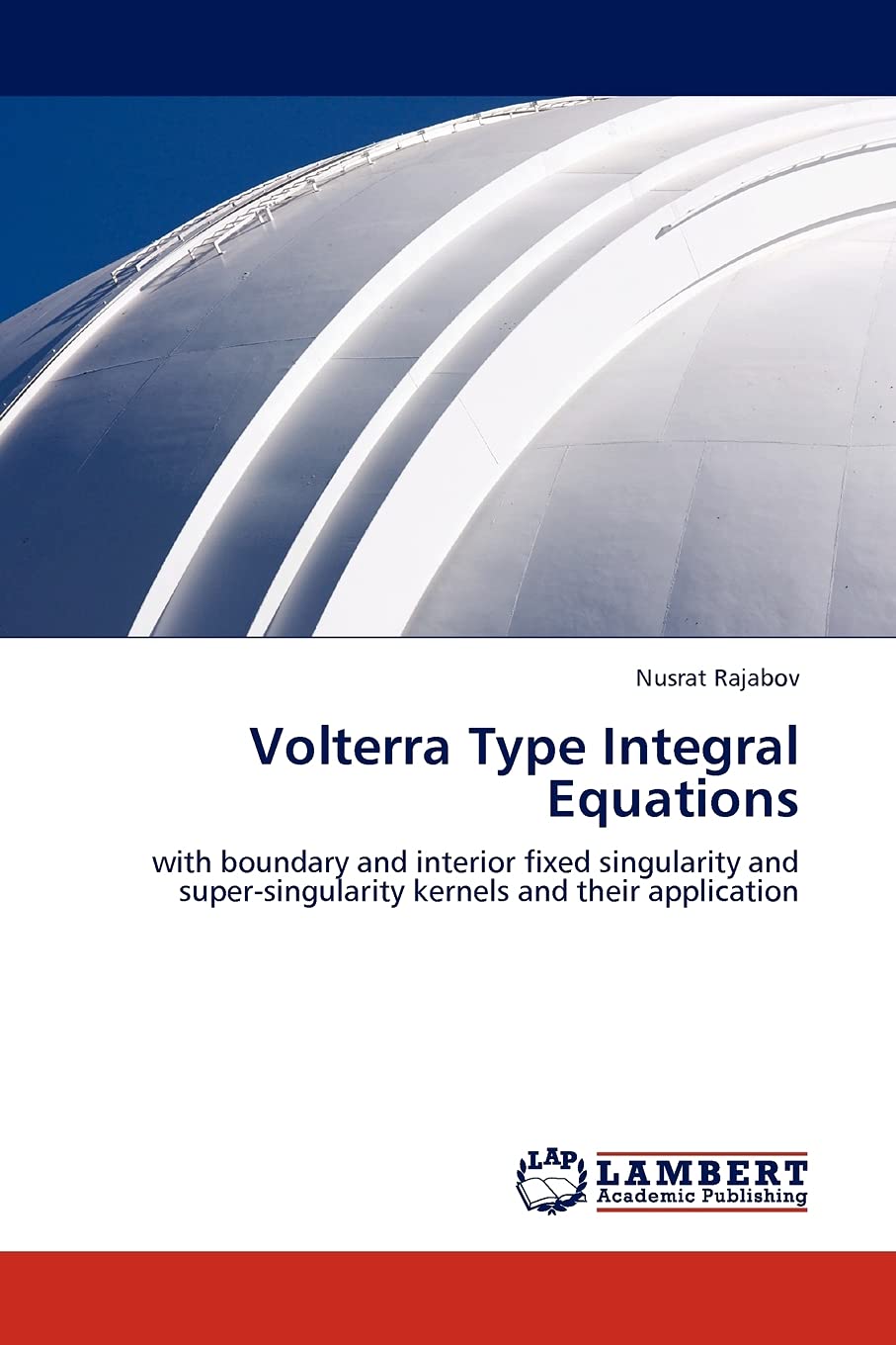 Volterra Type Integral Equations: with boundary and interior fixed singularity and supersingularity kernels and their applicati,Used