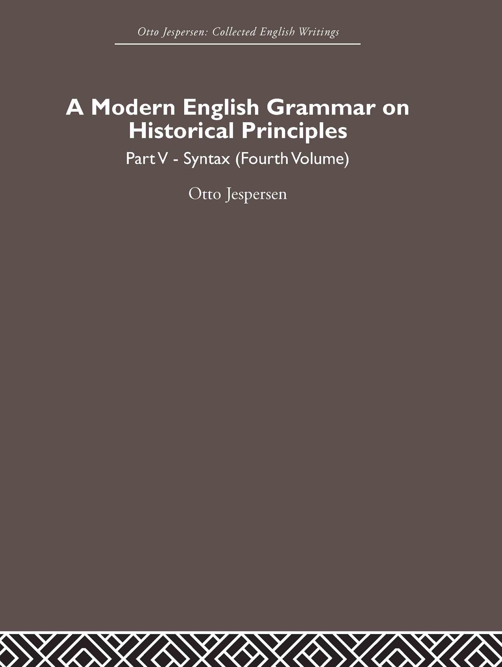 A Modern English Grammar on Historical Principles: Volume 5, Syntax (fourth volume) (Otto Jespersen),New