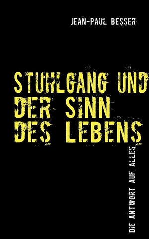 Stuhlgang und der Sinn des Lebens: Die Antwort auf Alles (German Edition),Used