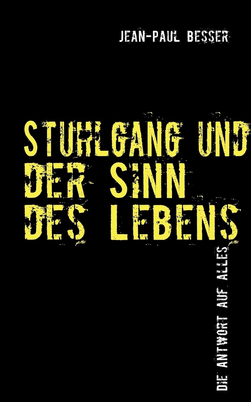 Stuhlgang und der Sinn des Lebens: Die Antwort auf Alles (German Edition),Used