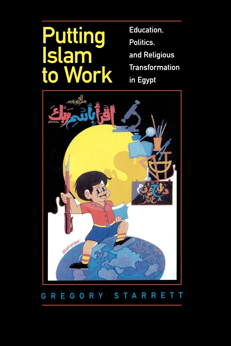 Putting Islam to Work: Education, Politics, and Religious Transformation in Egypt (Comparative Studies on Muslim Societies) (Vol,New