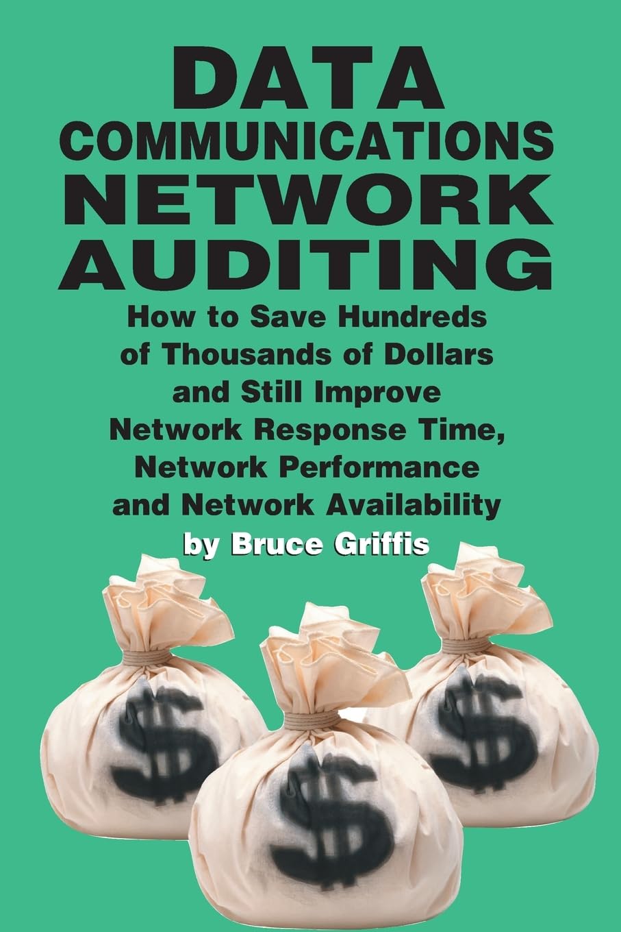 Data Communications Network Auditing; How to Save Hundreds Of Thousands Of Dollars And Still Improve Network Response Time, Netw,Used