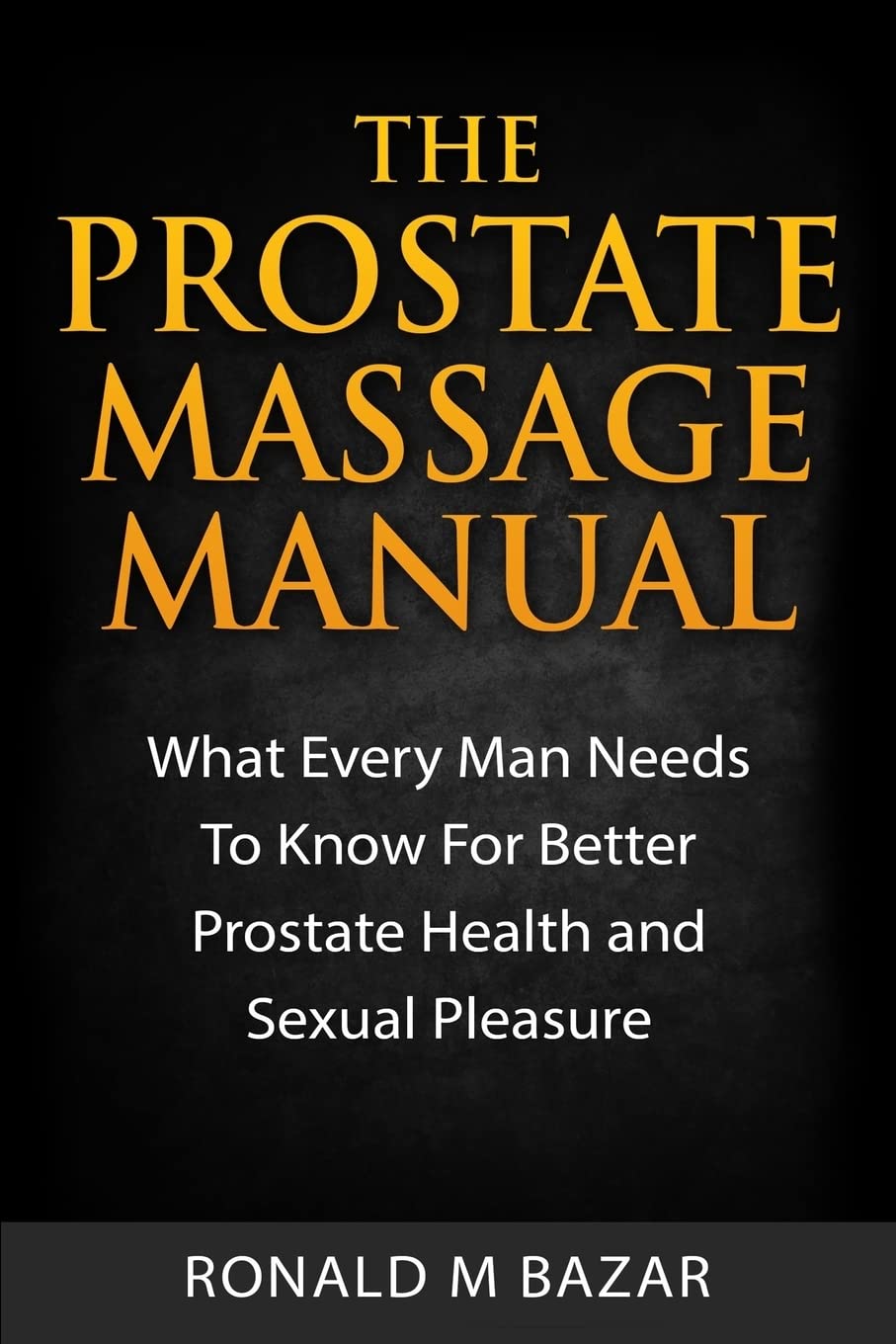 The Prostate Massage Manual: What Every Man Needs To Know For Better Prostate Health and Sexual Pleasure,Used