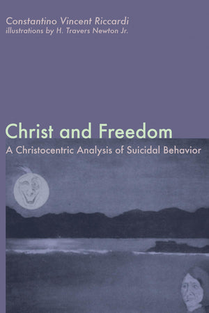 Christ And Freedom: A Christocentric Analysis Of Suicidal Behavior,Used