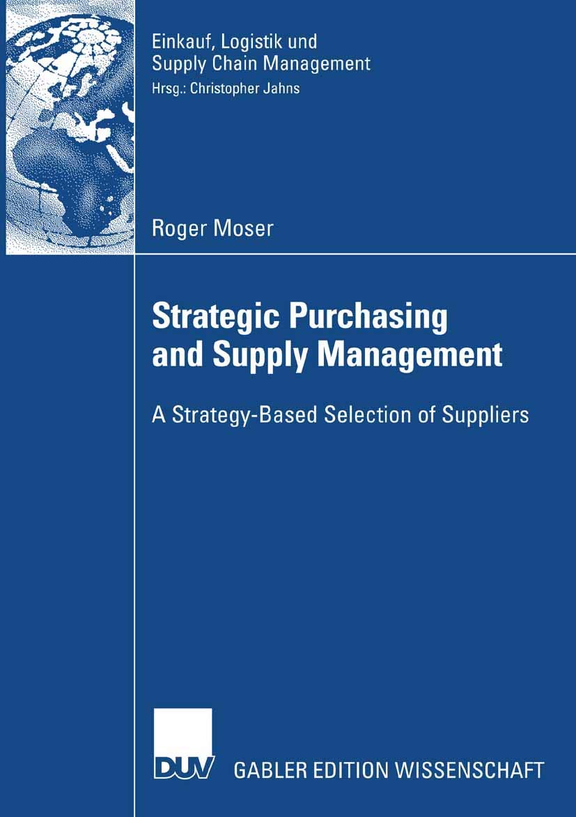 Strategic Purchasing and Supply Management: A StrategyBased Selection of Suppliers (Einkauf, Logistik und Supply Chain Manageme,Used