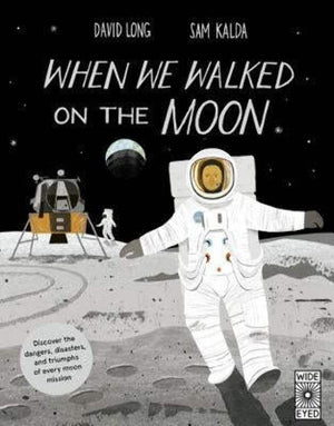 When We Walked On The Moon: Discover The Dangers, Disasters, And Triumphs Of Every Moon Mission