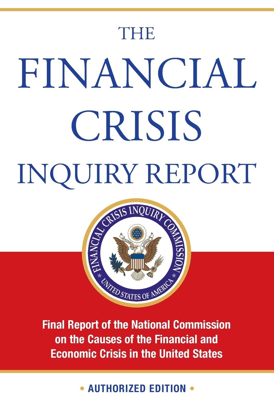 The Financial Crisis Inquiry Report: Final Report Of The National Commission On The Causes Of The Financial And Economic Crisis